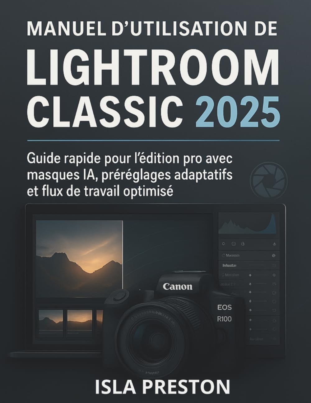 Manuel d'utilisation de Lightroom Classic 2025: Guide rapide pour l'édition pro avec masques IA, préréglages adaptatifs 