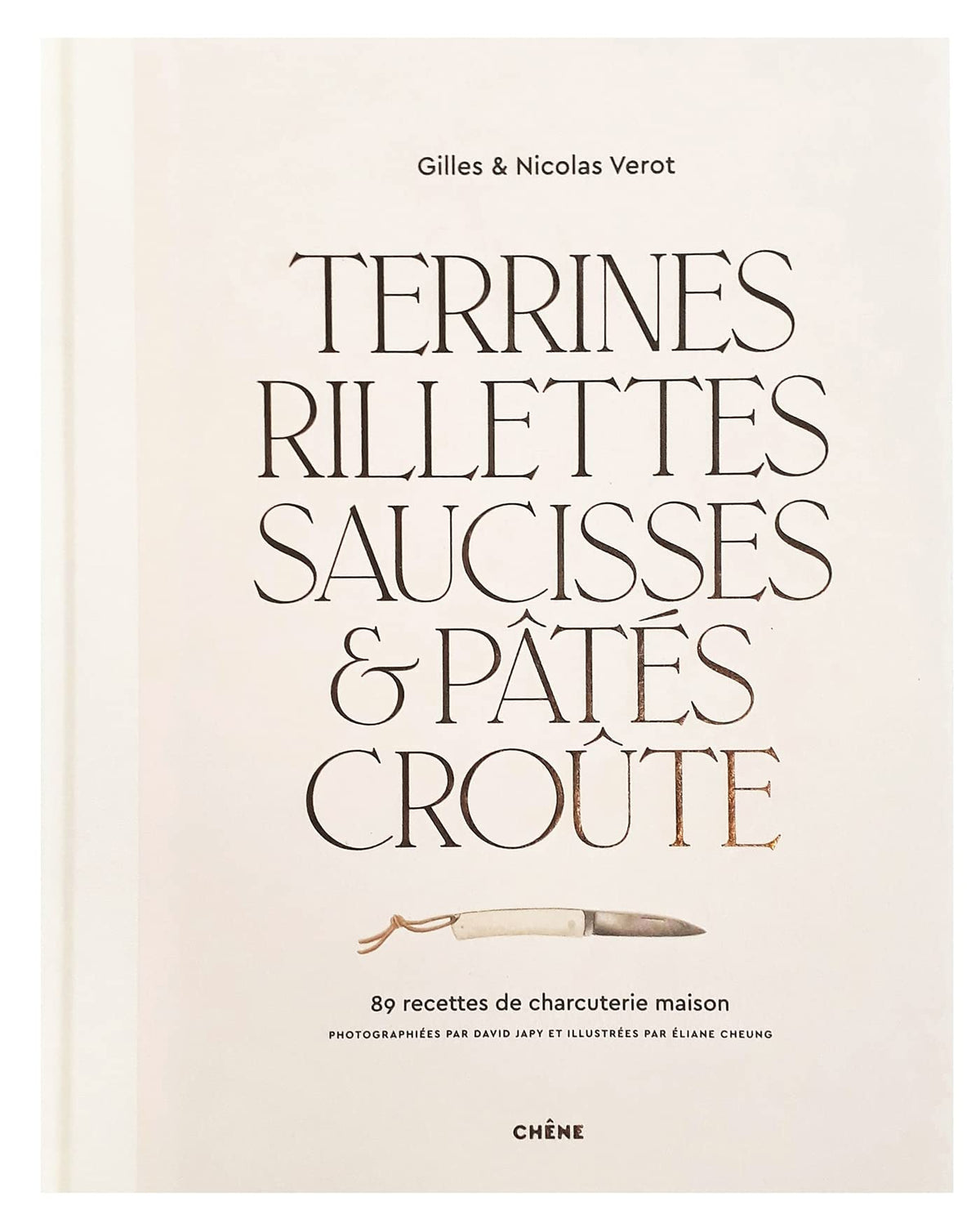 Terrines, rillettes, saucisses & pâtés croûte: 89 recettes de charcuterie maison