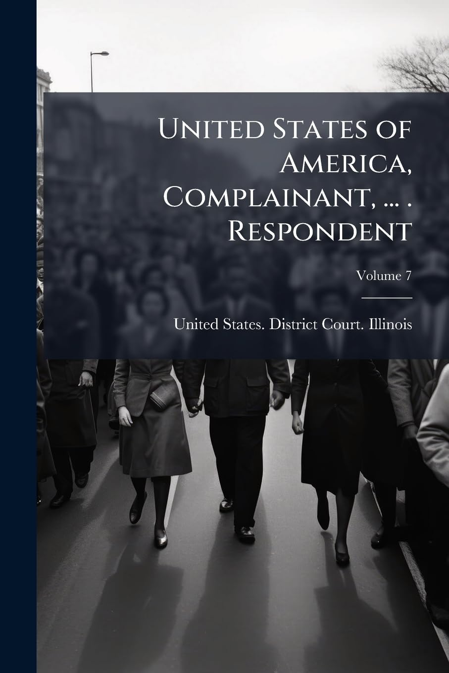 United States of America, Complainant, ... . Respondent; Volume 7