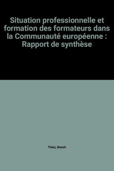 Situation professionnelle et formation des formateurs dans la Communauté européenne : Rapport de synthèse