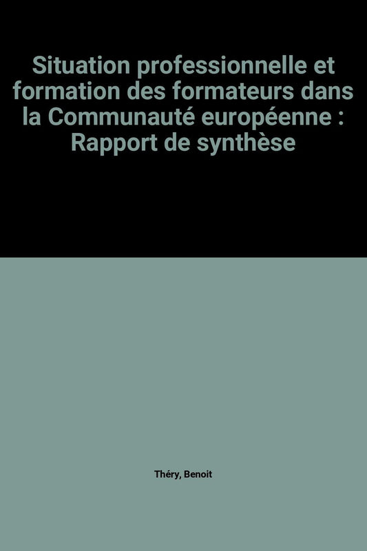 Situation professionnelle et formation des formateurs dans la Communauté européenne : Rapport de synthèse