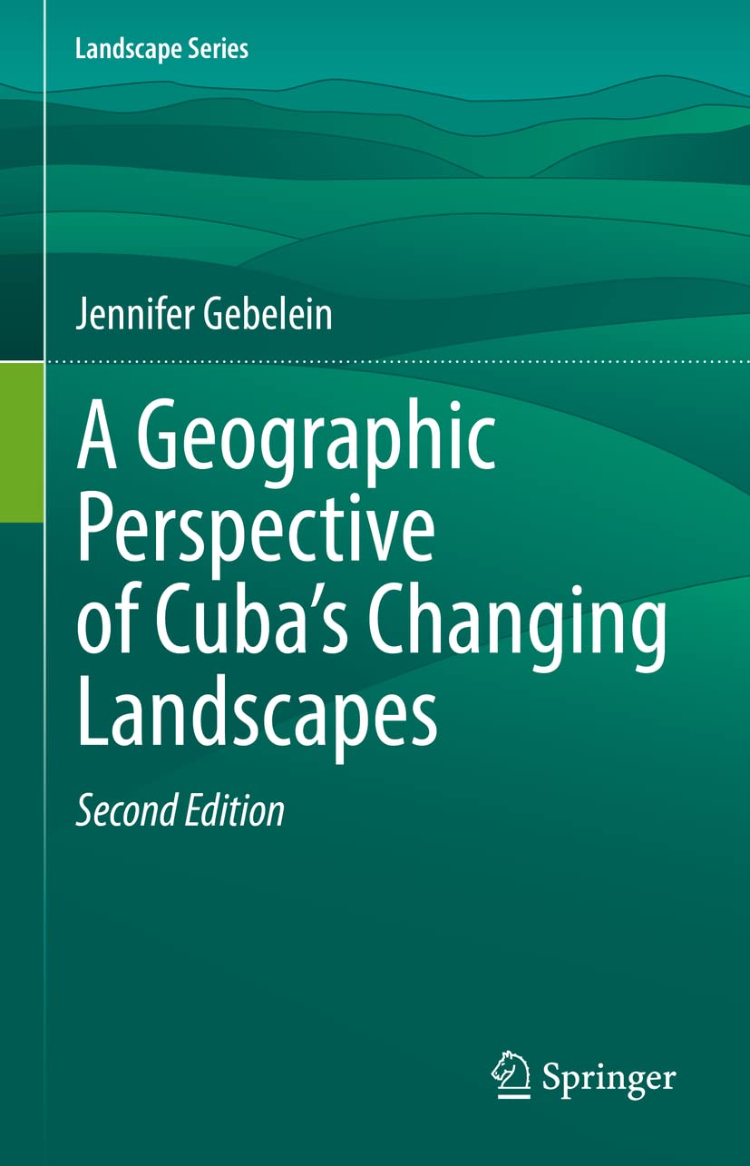 A Geographic Perspective of Cuba's Changing Landscapes (Landscape Series, 33)