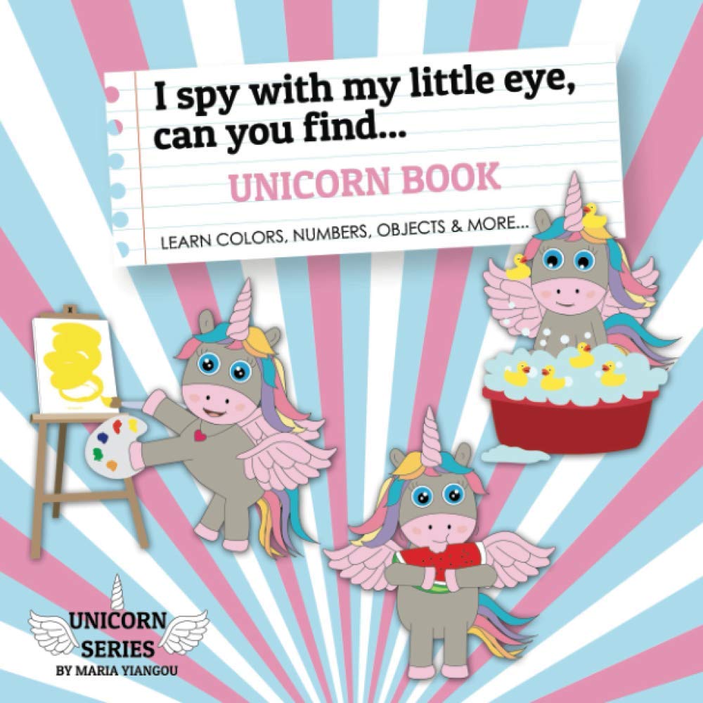 I spy with my little eye, can you find... UNICORN BOOK: Learn colors, numbers, objects, shapes and more. Puzzle book for
