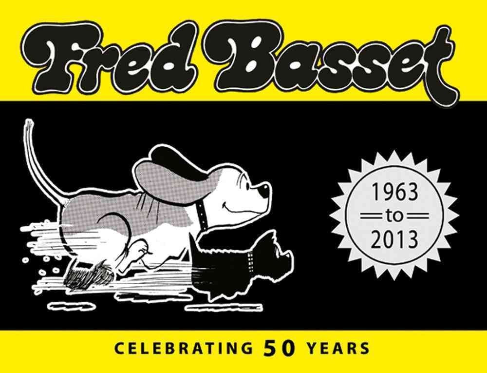 Fred Basset: Celebrating 50 Years (1963-2013)