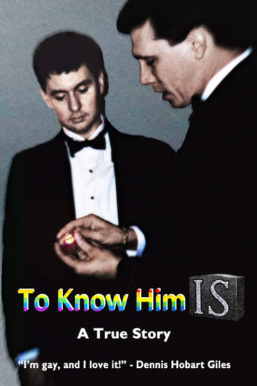 TO KNOW HIM IS: A True Story "I'm gay, and I love it!"