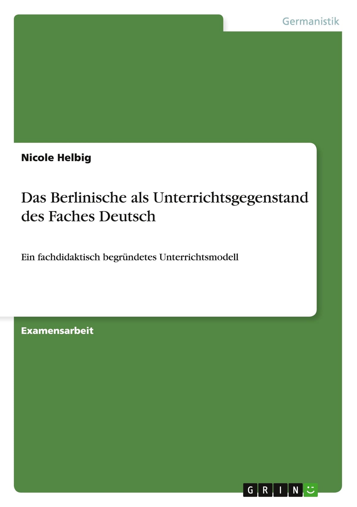 Das Berlinische als Unterrichtsgegenstand des Faches Deutsch: Ein fachdidaktisch begründetes Unterrichtsmodell (German E