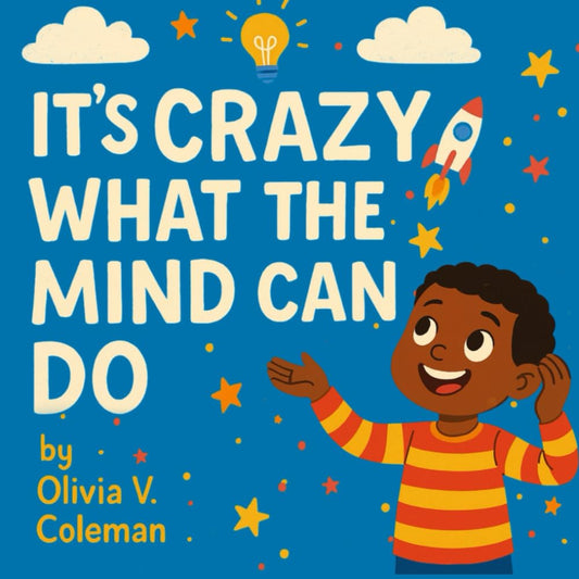 It's Crazy What The Mind Can Do: A Storytime book to ease anxiety, build self-esteem, and help kids feel safe, strong an