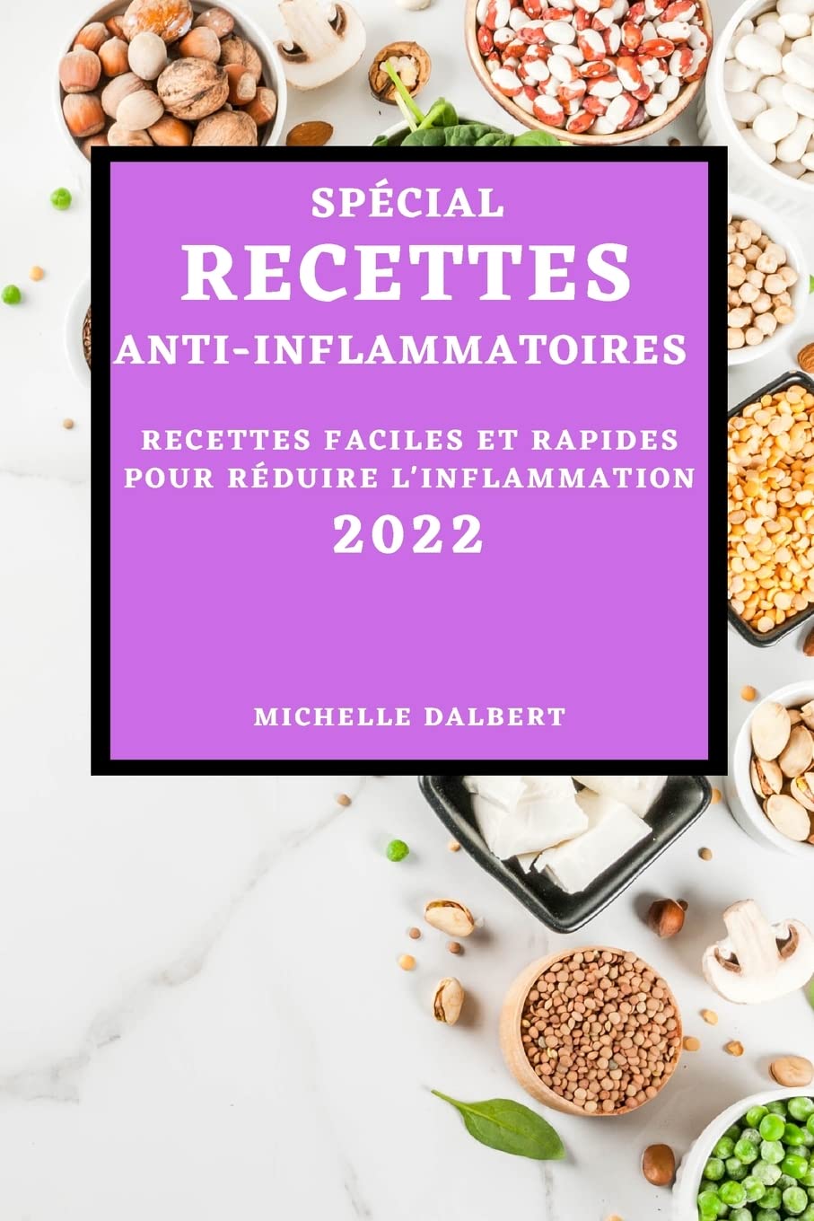 Spécial Recettes Anti-Inflammatoires 2022: Recettes Faciles Et Rapides Pour Réduire l'Inflammation (French Edition)