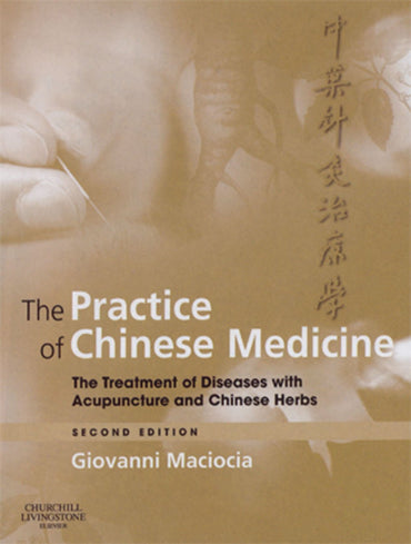 The Practice of Chinese Medicine: The Treatment of Diseases with Acupuncture and Chinese Herbs