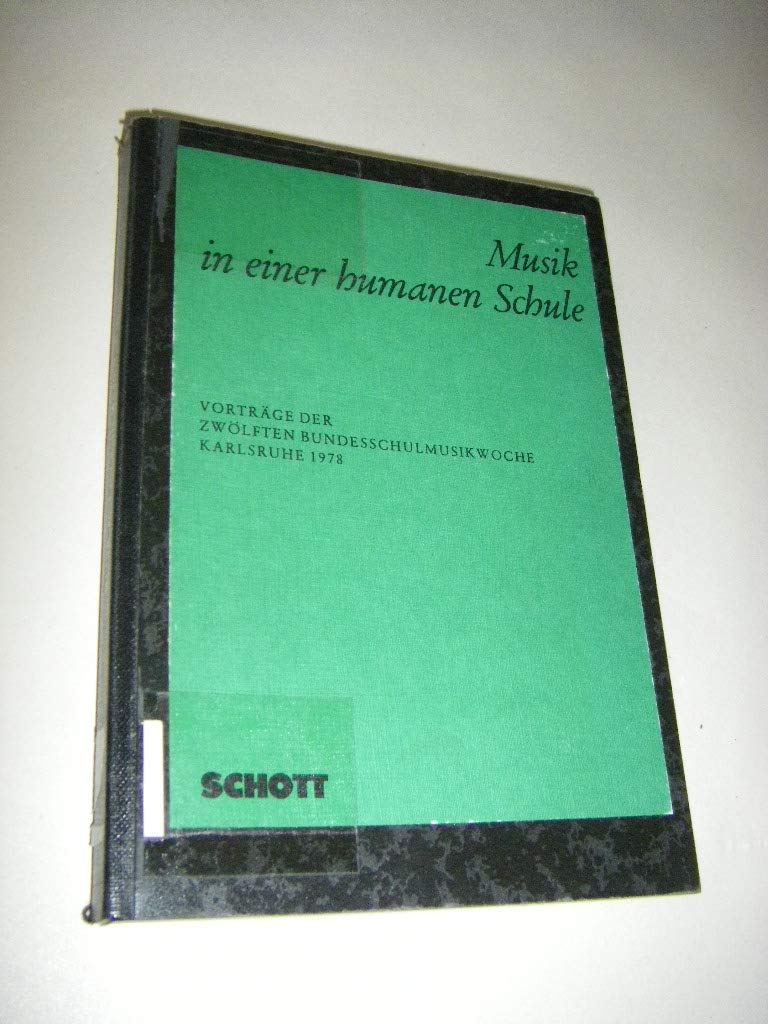 Musik in einer humanen Schule: Vorträge der 12. Bundesschulmusikwoche, Karlsruhe 1978