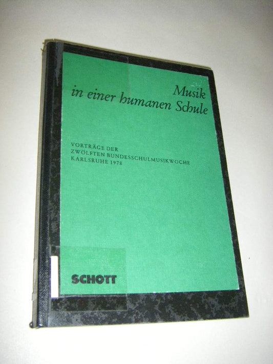 Musik in einer humanen Schule: Vorträge der 12. Bundesschulmusikwoche, Karlsruhe 1978
