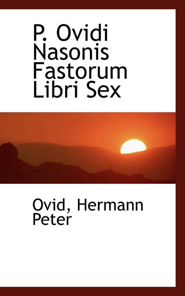 P. Ovidi Nasonis Fastorum Libri Sex (Latin Edition)