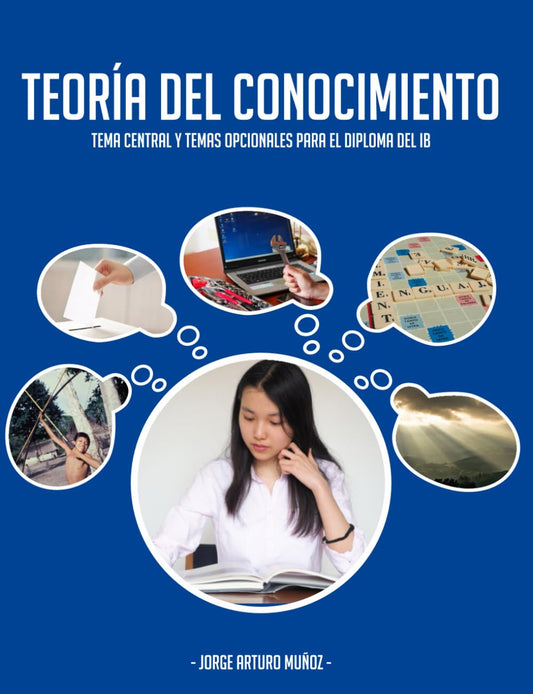 Teoría del Conocimiento: Tema central y temas opcionales para el Diploma del IB (Spanish Edition)