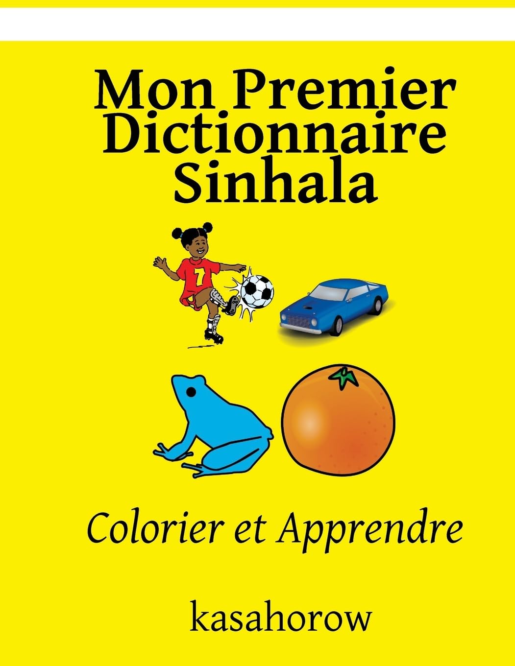 Mon Premier Dictionnaire Sinhala: Colorier et Apprendre (La Connexion: Français Sinhala) (French Edition)