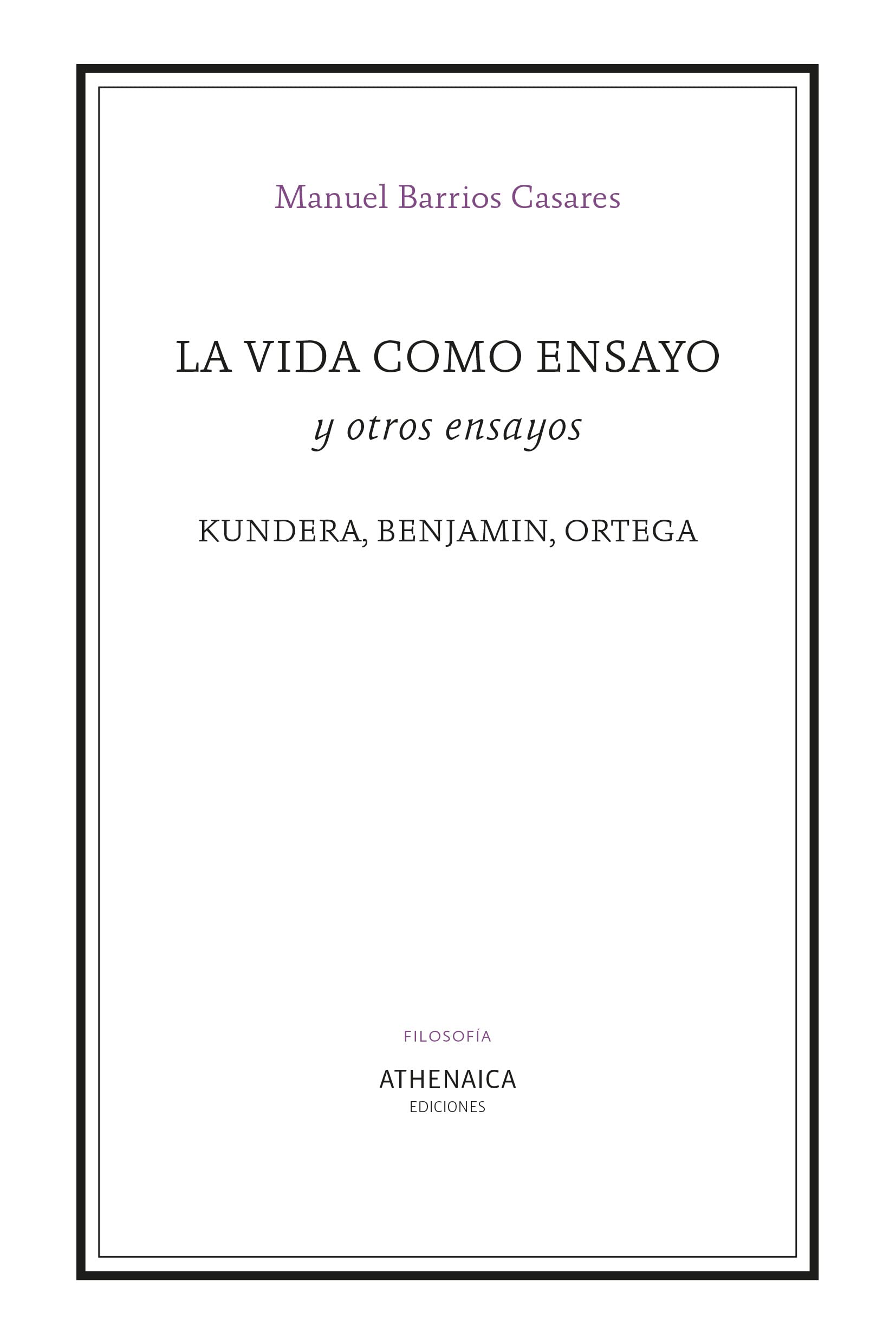 La vida como ensayo y otros ensayos: Kundera, Benjamin, Ortega