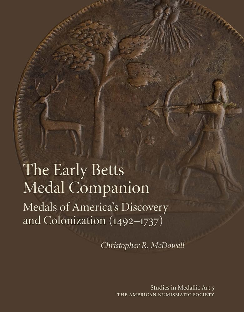 The Early Betts Medal Companion: Medals of America's Discovery and Colonization (1492–1737) (Studies in Medallic Art, 21