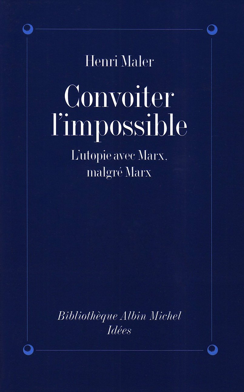 Convoiter l'impossible: L'utopie avec Marx, malgré Marx