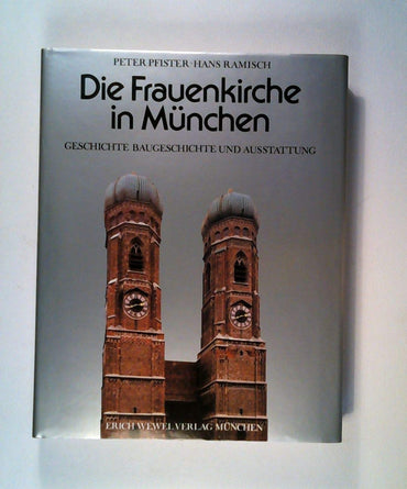 Die Frauenkirche in München: Geschichte, Baugeschichte und Ausstattung (German Edition)
