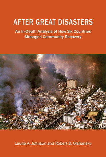 After Great Disasters: How Six Countries Managed Community Recovery (Policy Focus Reports)