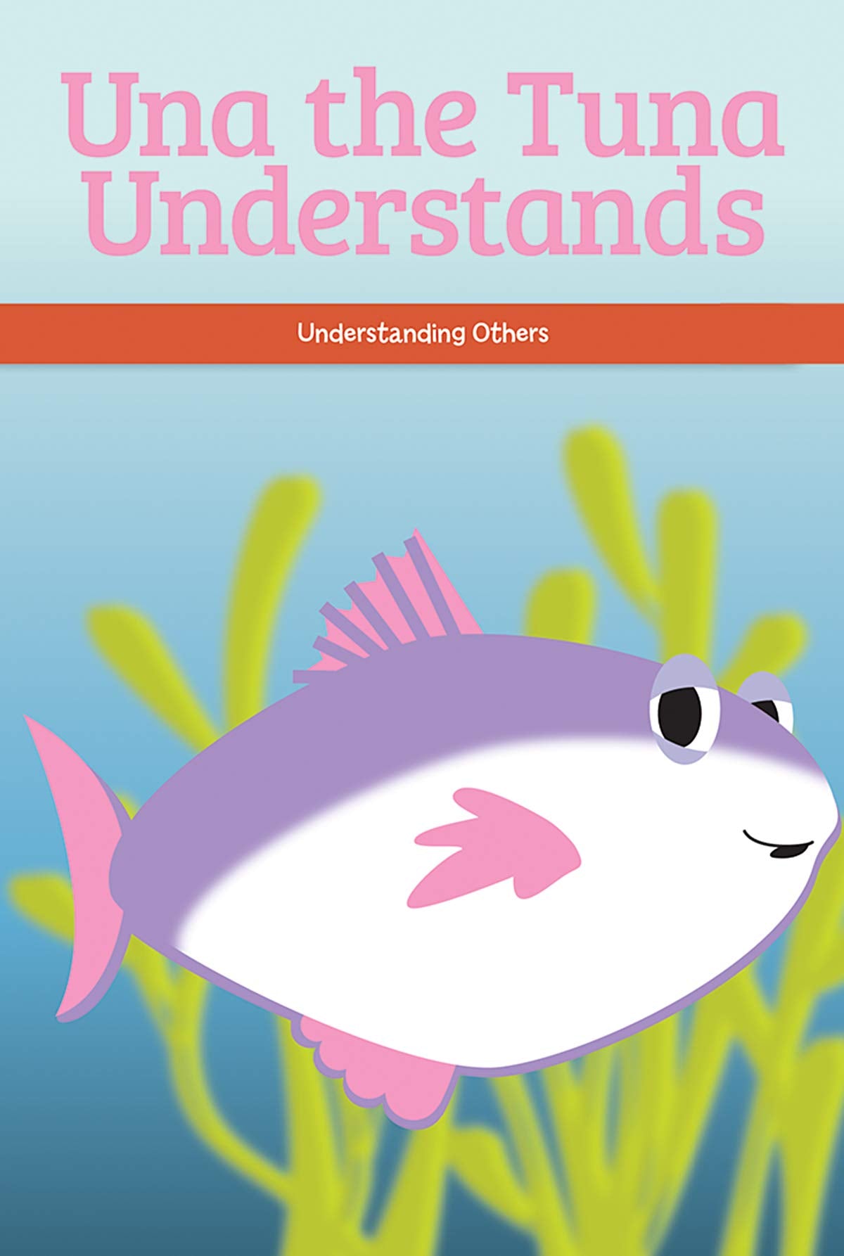 Una the Tuna Understands: Understanding Others (Social and Emotional Learning for the Real World)