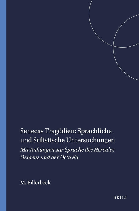 Senecas Tragödien: Sprachliche und Stilistische Untersuchungen: Mit Anhängen zur Sprache des Hercules Oetaeus und der Oc