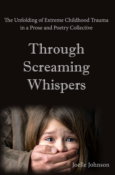 Through Screaming Whispers: The unfolding of Extreme Childhood Trauma in a Prose & Poetry Collective