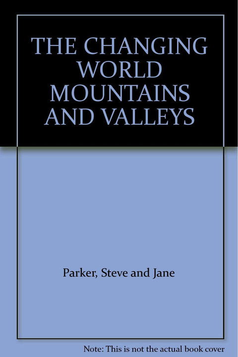 THE CHANGING WORLD MOUNTAINS AND VALLEYS