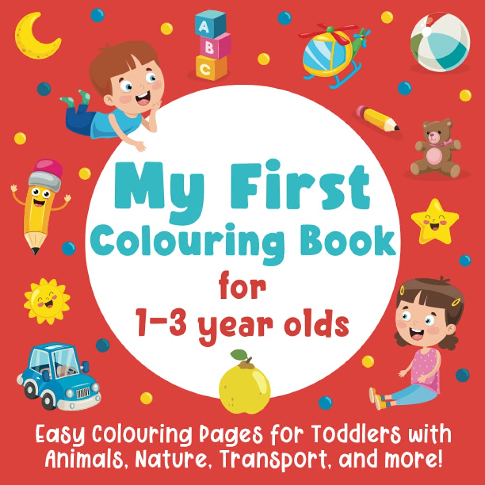 My First Colouring Book: Easy Colouring Pages for Toddlers with Animals, Nature, Transport, and more!: (Colouring Book w