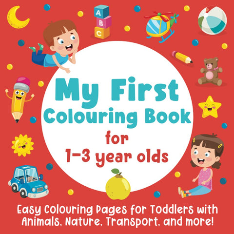 My First Colouring Book: Easy Colouring Pages for Toddlers with Animals, Nature, Transport, and more!: (Colouring Book w