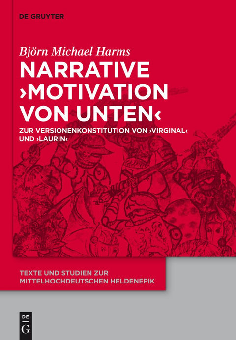 Narrative 'Motivation von unten': Zur Versionenkonstitution von 'Virginal' und 'Laurin' (Texte und Studien zur mittelhoc