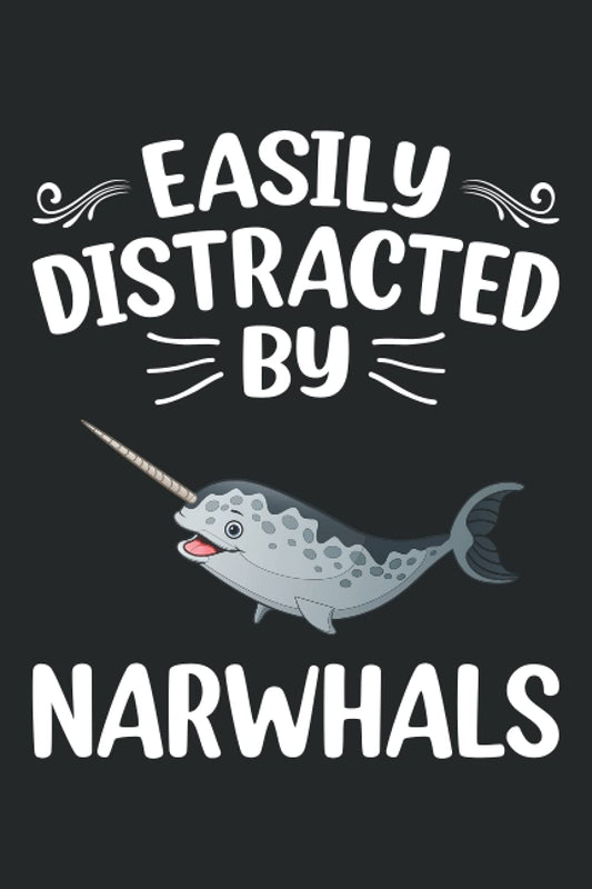 Easily Distracted By Narwhals Notebook: Animal Lover Narwhal Journal For Men, Women, Girls, Kids - 6 x 9" 100 Pages