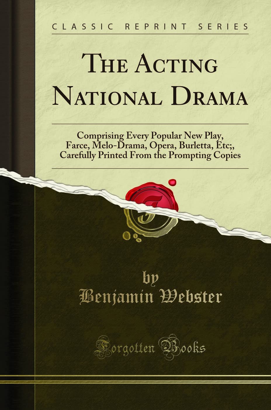The Acting National Drama: Comprising Every Popular New Play, Farce, Melo-Drama, Opera, Burletta, Etc;, Carefully Printe