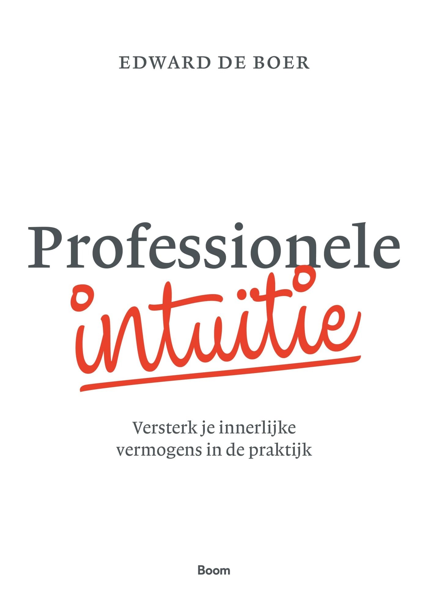 Professionele intuïtie: versterk je innerlijke vermogens in de praktijk (Dutch Edition)