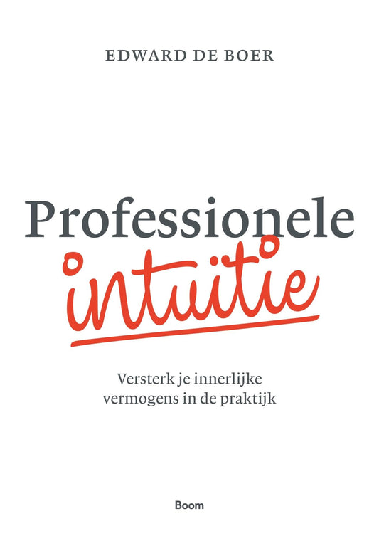 Professionele intuïtie: versterk je innerlijke vermogens in de praktijk (Dutch Edition)