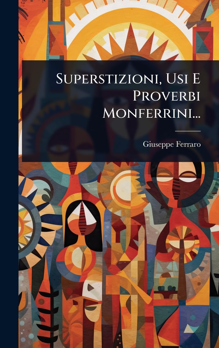 Superstizioni, Usi E Proverbi Monferrini... (Italian Edition)