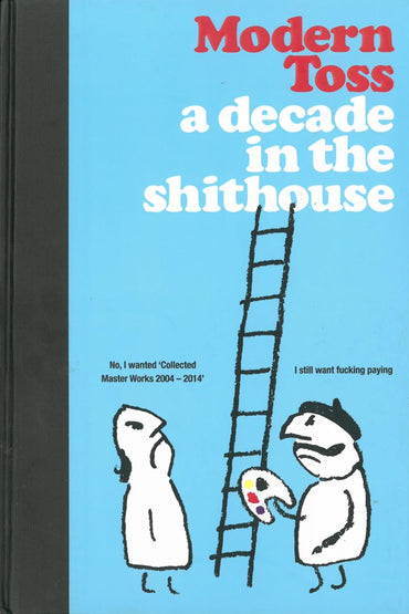 Modern Toss: A Decade in the Shithouse: Collected Masterworks 2004-2014