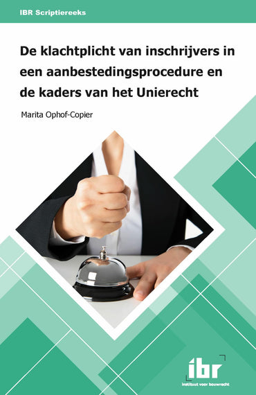 De klachtplicht van inschrijvers in een aanbestedingsprocedure en de kaders van het Unierecht (IBR Scriptiereeks, 4)
