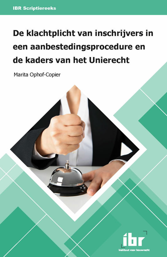 De klachtplicht van inschrijvers in een aanbestedingsprocedure en de kaders van het Unierecht (IBR Scriptiereeks, 4)