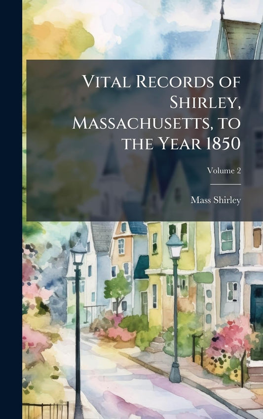 Vital Records of Shirley, Massachusetts, to the Year 1850