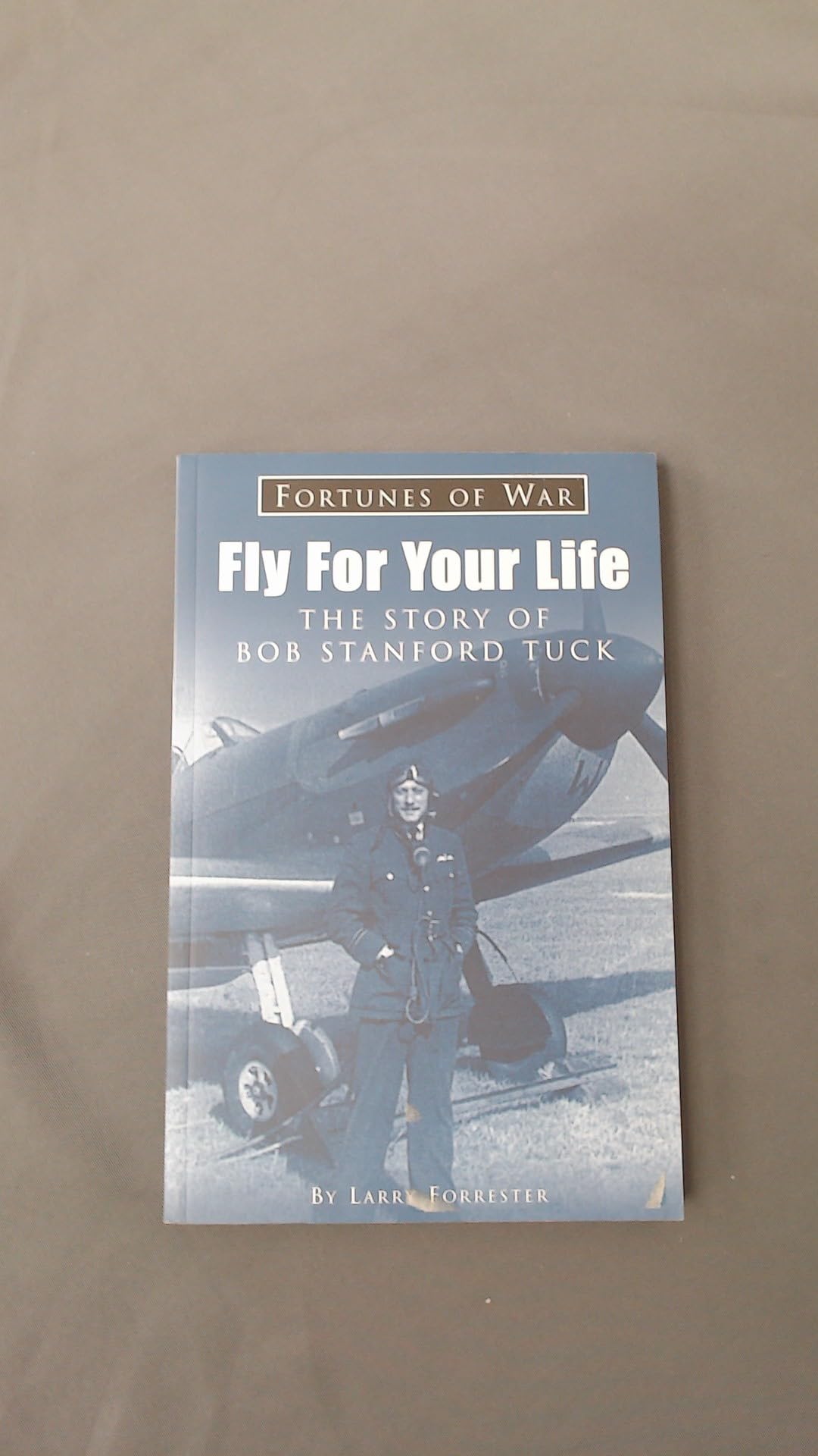 Fly For Your Life: The Story Of Wing Commander Bob Stanford Tuck Dso, Dfc & Two Bars (Fortunes of War)