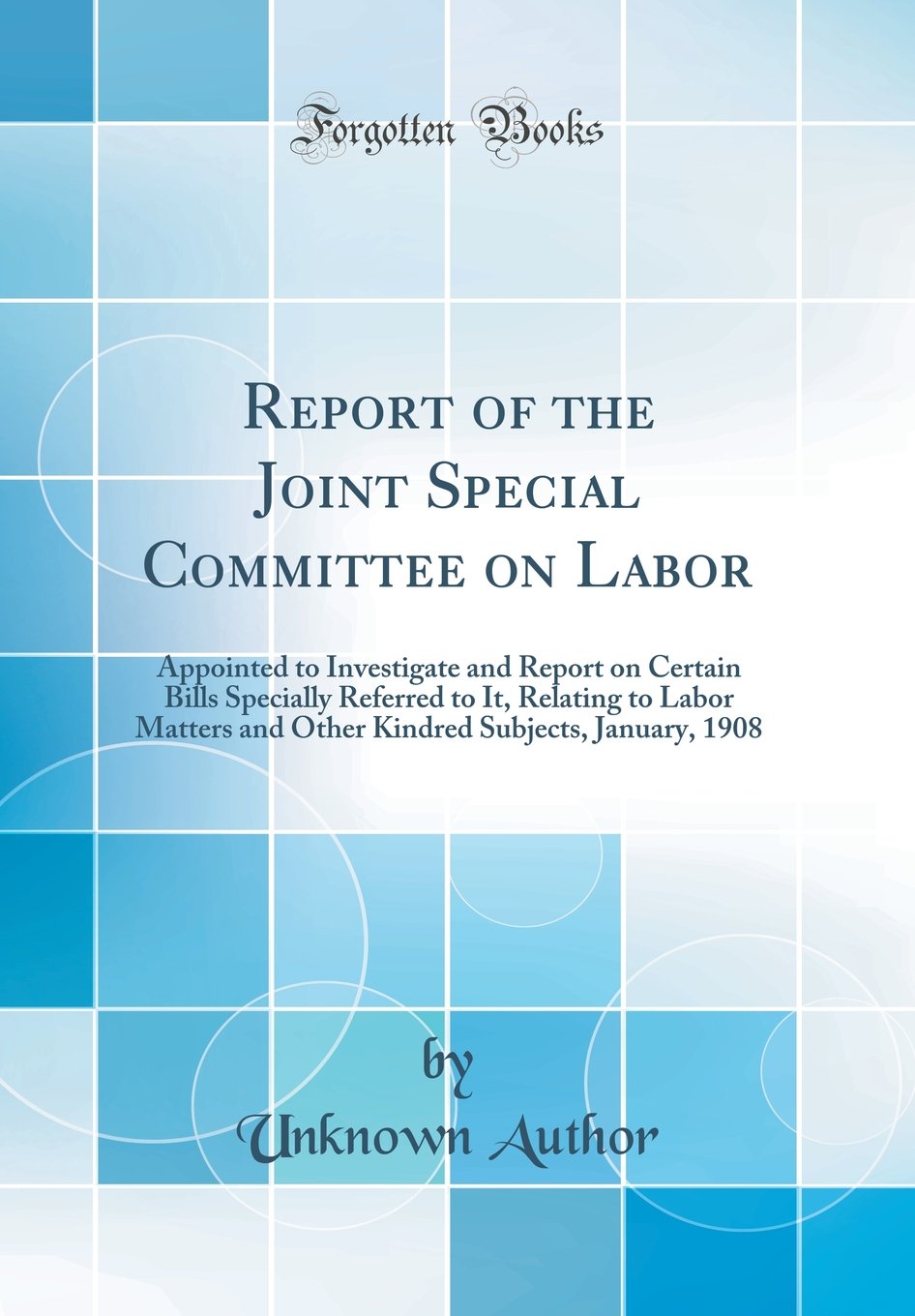 Report of the Joint Special Committee on Labor: Appointed to Investigate and Report on Certain Bills Specially Referred 