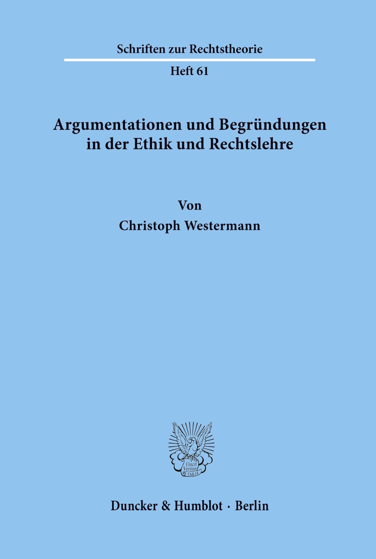 Argumentationen Und Begrundungen in Der Ethik Und Rechtslehre (Schriften Zur Rechtstheorie) (German Edition)