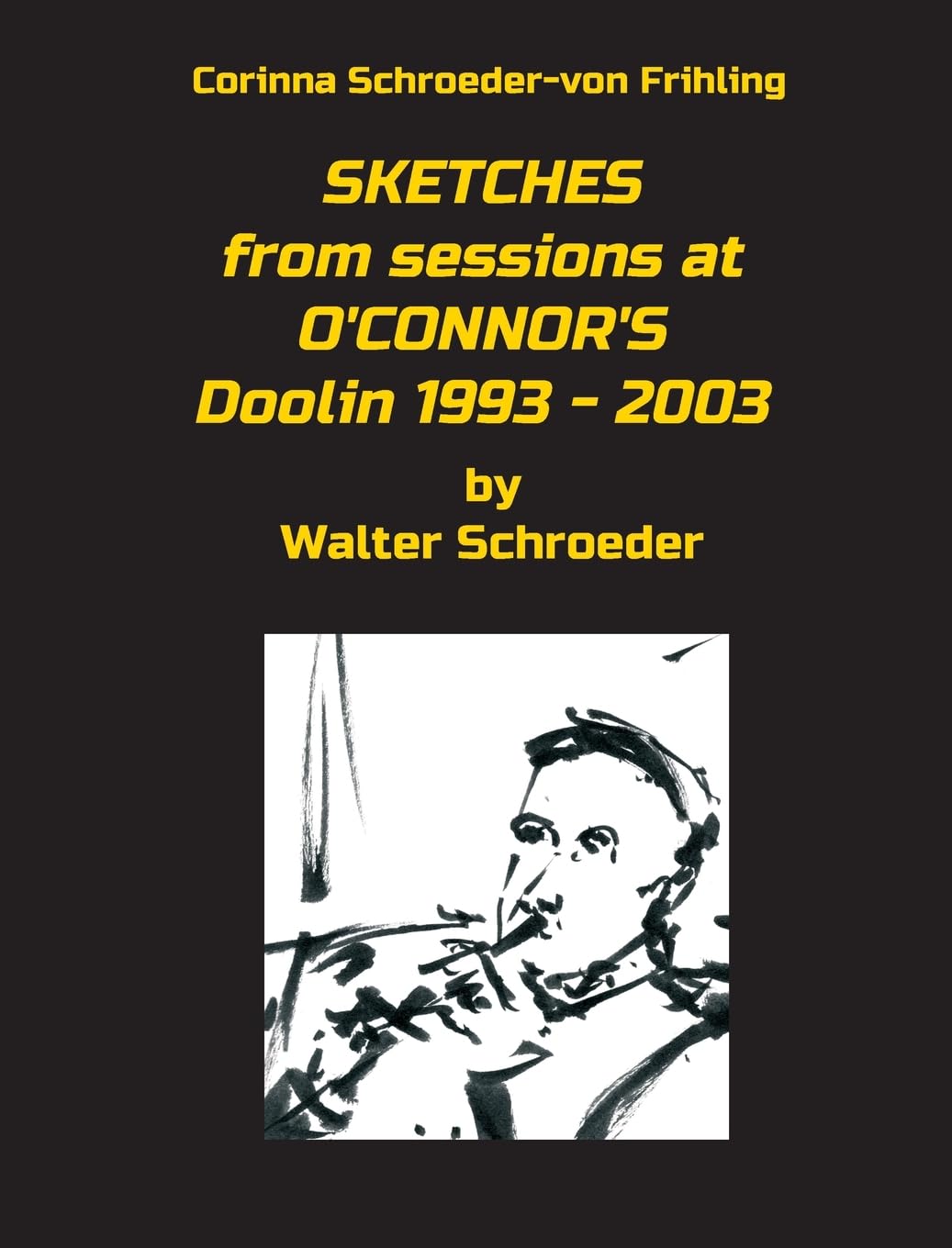 SKETCHES from sessions at O'CONNOR'S Doolin 1993 - 2003 (SKETCHES by Walter Schroeder)