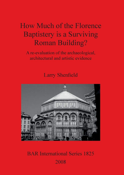 How Much of the Florence Baptistery is a Surviving Roman Building? (BAR International)
