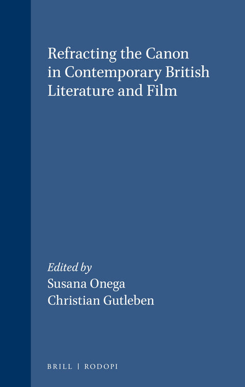 Refracting the Canon in Contemporary British Literature and Film (Postmodern Studies, 35)