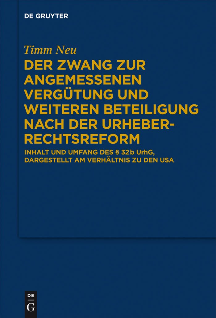 Der Zwang zur angemessenen Vergütung und weiteren Beteiligung nach der Urheberrechtsreform: Inhalt und Umfang des § 32 b