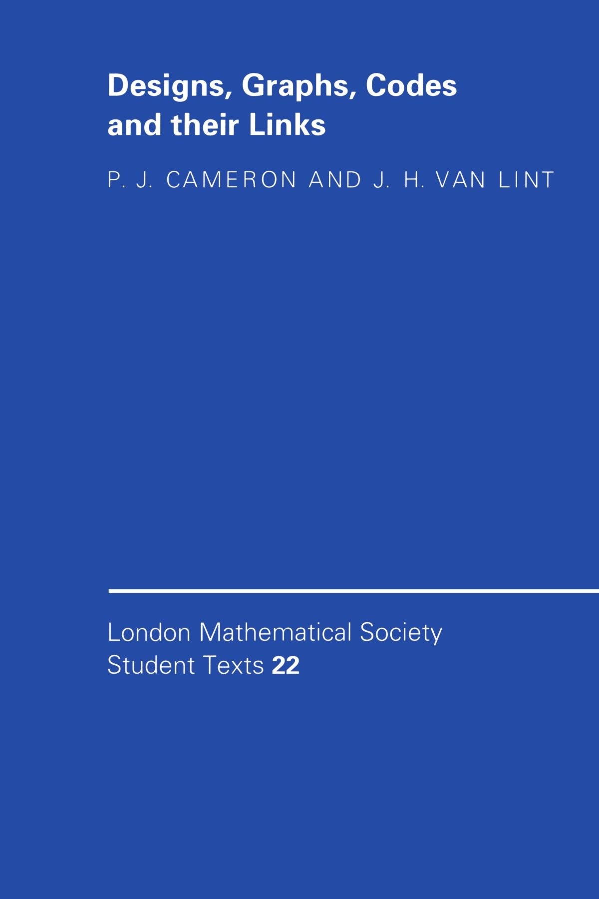 Designs, Graphs, Codes and their Links (London Mathematical Society Student Texts, Series Number 22)