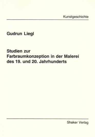 Studien zur Farbraumkonzeption in der Malerei des 19. und 20. Jahrhunderts (Berichte aus der Kunstgeschichte) (German Ed