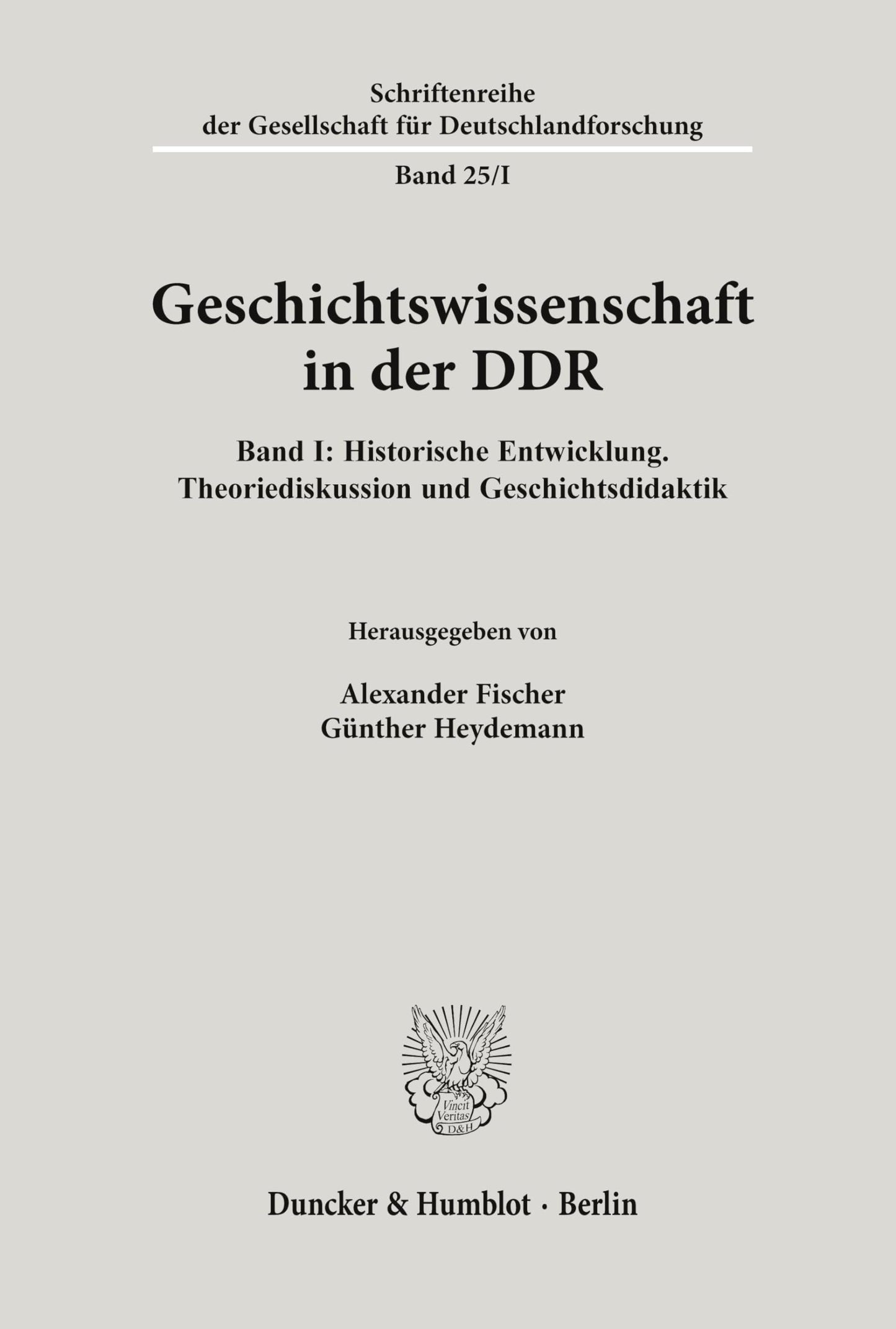 Geschichtswissenschaft in Der DDR: Band I: Historische Entwicklung. Theoriediskussion Und Geschichtsdidaktik (Schriftenreihe Der Gesellschaft Fur Deutschlandforschung) (German Edition)