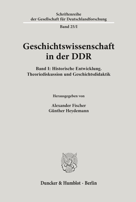 Geschichtswissenschaft in Der DDR: Band I: Historische Entwicklung. Theoriediskussion Und Geschichtsdidaktik (Schriftenreihe Der Gesellschaft Fur Deutschlandforschung) (German Edition)